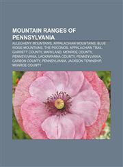 Mountain ranges of Pennsylvania Allegheny Mountains, Appalachian Mountains, Blue Ridge Mountains, The Poconos, Appalachian Trail,1156782252,9781156782255