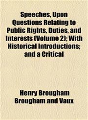 Speeches, Upon Questions Relating to Public Rights, Duties, and Interests (Volume 2); With Historical Introductions; and a Critical,1152616145,9781152616141