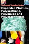 The Complete Technology Book on Expanded Plastics, Polyurethane, Polyamide and Polyester Fibres,8178330016,9788178330013