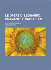 Le Opere Di Leonardo, Bramante E Raffaello; Con 188 Illustrazioni,1234554968,9781234554965
