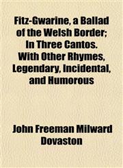 Fitz-Gwarine, a Ballad of the Welsh Border; In Three Cantos. With Other Rhymes, Legendary, Incidental, and Humorous,1152533274,9781152533271
