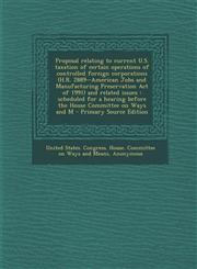 Proposal Relating to Current U.S. Taxation of Certain Operations of Controlled Foreign Corporations (H.R. 2889--American Jobs and Manufacturing Preser,1293460834,9781293460832