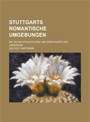 Stuttgarts Romantische Umgebungen; Mit Sechs Stahlstichen Und Einer Karte Der Umgegend,1153515334,9781153515337