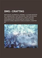 SWG - Crafting Resources, Schematics, Assembly, Clothing modifier bit combinations, Crafting macro, Crafting macros, Crafting station, Deconstruct, Droid crafting, Experimentation, Interplanetary Survey Droid, Manufacturing, Manufacturing Schematic, Modi,1234836637,9781234836634