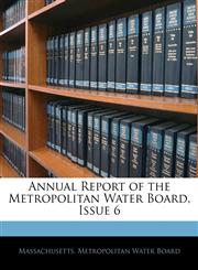Annual Report of the Metropolitan Water Board, Issue 6,1145666841,9781145666849