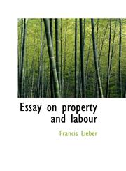 Essay on property and labour,1110885296,9781110885299