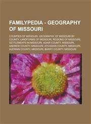 Familypedia - Geography of Missouri Counties of Missouri, Geography of Missouri by county, Landforms of Missouri, Regions of Missouri, Settlements in Missouri, Adair County, Missouri, Andrew County, Missouri, Atchison County, Missouri, Audrain County,123485564X,9781234855642