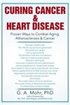 Curing Cancer & Heart Disease Proven Ways to Combat Aging, Atherosclerosis & Cancer,1477101373,9781477101377