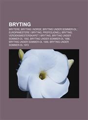 Bryting Brytere, Bryting i Norge, Bryting under sommer-OL, Europamestere i bryting, Profesjonell bryting, Verdensmesterskapet i bryting,1232774456,9781232774457