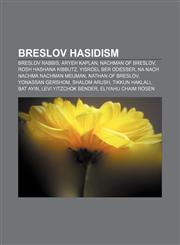 Breslov Hasidism Breslov rabbis, Aryeh Kaplan, Nachman of Breslov, Rosh Hashana kibbutz, Yisroel Ber Odesser, Na Nach Nachma Nachman Meuman,115611439X,9781156114391