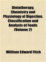 Dietotherapy, Chemistry and Physiology of Digestion, Classification and Analysis of Foods (Volume 2),115337644X,9781153376440