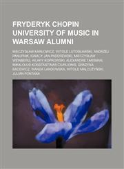Fryderyk Chopin University of Music in Warsaw alumni Mieczysław Karłowicz, Witold Lutosławski, Andrzej Panufnik, Ignacy Jan Paderewski,1234596547,9781234596545