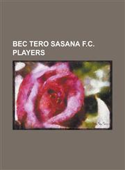 Bec Tero Sasana F.C. Players Abdoul Aziz Hamza, Anon Sangsanoi, Anurak Srikerd, Badra Ali Sangare, Bangnolac Jean Franklin, Chakrit Buathong, Chala,115532157X,9781155321578