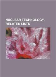 Nuclear Technology-Related Lists 2011 Japanese Nuclear Accidents, Crimes Involving Radioactive Substances, Japanese Nuclear Incidents, List of Anti-N,1230806512,9781230806518