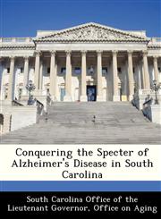 Conquering the Specter of Alzheimer's Disease in South Carolina,1249215714,9781249215714