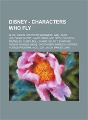 Disney - Characters who fly Alice, Ansem, Seeker of Darkness, Axel, Buzz Lightyear, Buzzie, Flaps, Ziggy, and Dizzy, Colorful Triangles, Cubby, Doli, Dumbo, Elliott, Evinrude, Forest Animals, Genie, Gwythaints, Heimlich, Hopper, Hostile Program, Iago, Iz,1234753804,9781234753801