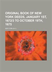 Original Book of New York Deeds, January 1st, 1672]3 to October 19th, 1675 (Volume 46),1153083515,9781153083515