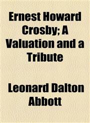 Ernest Howard Crosby; A Valuation and a Tribute,1154500187,9781154500189