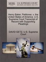 Henry Baker, Petitioner, v. the United States of America. U.S. Supreme Court Transcript of Record with Supporting Pleadings,1270327623,9781270327622