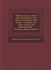 Beached marine birds and mammals of the North American West Coast a manual for their census and identification  - Primary Source Edition,1295636026,9781295636020