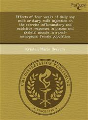 Effects of four weeks of daily soy milk or dairy milk ingestion on the exercise inflammatory and oxidative responses in plasma and skeletal muscle in a post-menopausal female population.,1243640170,9781243640178