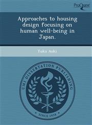 Approaches to housing design focusing on human well-being in Japan.,1249087740,9781249087748