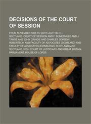 Decisions of the Court of Session; from November 1825 to [20th July 1841],1155065484,9781155065489
