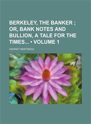 Berkeley, the Banker (Volume 1); Or, Bank Notes and Bullion, a Tale for the Times,1151583324,9781151583321