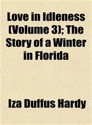 Love in Idleness (Volume 3); The Story of a Winter in Florida,1153011808,9781153011808
