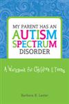 My Parent Has an Autism Spectrum Disorder A Workbook for Children & Teens,1849058350,9781849058353