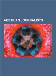Austrian Journalists Bertha Von Suttner, Stefan Zweig, Billy Wilder, Theodor Herzl, Karl Kraus, Richard Nikolaus Von Coudenhove-Kalergi, Ha,1230647155,9781230647159