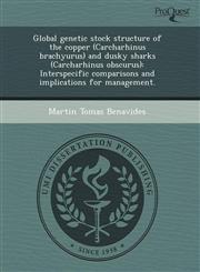 Global genetic stock structure of the copper (Carcharhinus brachyurus) and dusky sharks (Carcharhinus obscurus) Interspecific comparisons and implications for management.,1243534052,9781243534057