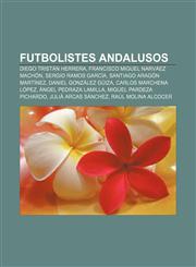 Futbolistes andalusos Diego Tristán Herrera, Francisco Miguel Narváez Machón, Sergio Ramos García, Santiago Aragón Martínez,1232720046,9781232720041
