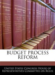 BUDGET PROCESS REFORM,124045144X,9781240451449