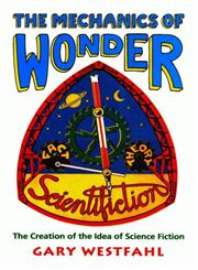 The Mechanics of Wonder Creation of the Idea of Science Fiction,0853235732,9780853235736