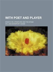 With Poet and Player; Essays on Literature and the Stage,1151339040,9781151339041