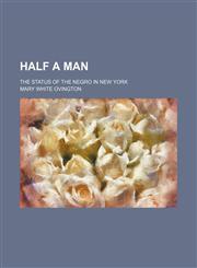 Half a Man; The Status of the Negro in New York,1151615935,9781151615930