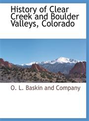 History of Clear Creek and Boulder Valleys, Colorado,1140662325,9781140662327