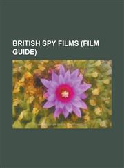 British Spy Films (Film Guide) Against the Wind (Film), Assignment K, Battle Beneath the Earth, Billion Dollar Brain, Bulldog Sees It Through, Bullet,1230809252,9781230809250