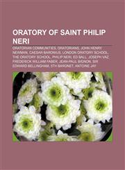 Oratory of Saint Philip Neri Oratorian communities, Oratorians, John Henry Newman, Caesar Baronius, London Oratory School, The Oratory School,1156554225,9781156554227