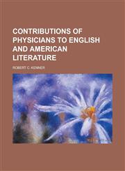 Contributions of physicians to English and American literature,1231090480,9781231090480