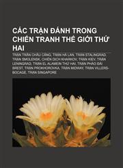 Các trận đánh trong Chiến tranh thế giới thứ hai Trận Trân Châu Cảng, Trận Hà Lan, Trận Stalingrad, Trận Smolensk, Chiến dịch Kharkov,123389398X,9781233893980
