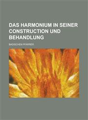Das Harmonium in Seiner Construction Und Behandlung,1150761466,9781150761461