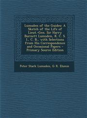 Lumsden of the Guides A Sketch of the Life of Lieut.-Gen. Sir Harry Burnett Lumsden, K. C. S. I., C. B., with Selections from His Correspond,1295389231,9781295389230