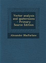 Vector Analysis and Quaternions - Primary Source Edition,1295811669,9781295811663