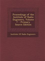 Proceedings of the Institute of Radio Engineers, Volume 7 - Primary Source Edition,129401806X,9781294018063
