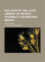 Bulletin of the Lloyd Library of Botany, Pharmacy and Materia Medica; Botany series,1236774531,9781236774538