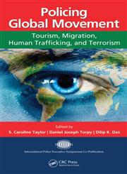 Policing Global Movement Tourism, Migration, Human Trafficking, and Terrorism,1466507268,9781466507265