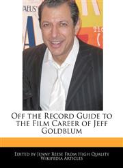 Off the Record Guide to the Film Career of Jeff Goldblum,1241000077,9781241000073