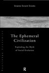 The Ephemeral Civilization Exploding the Myth of Social Evolution 1st Edition,041516995X,9780415169950